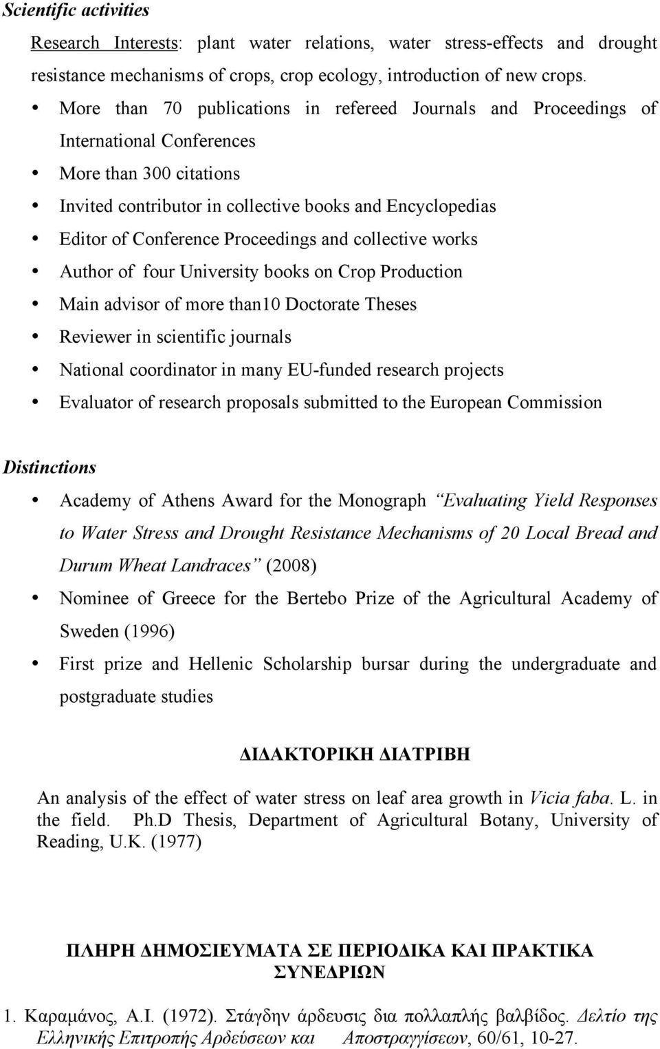 Proceedings and collective works Author of four University books on Crop Production Main advisor of more than10 Doctorate Theses Reviewer in scientific journals National coordinator in many EU-funded