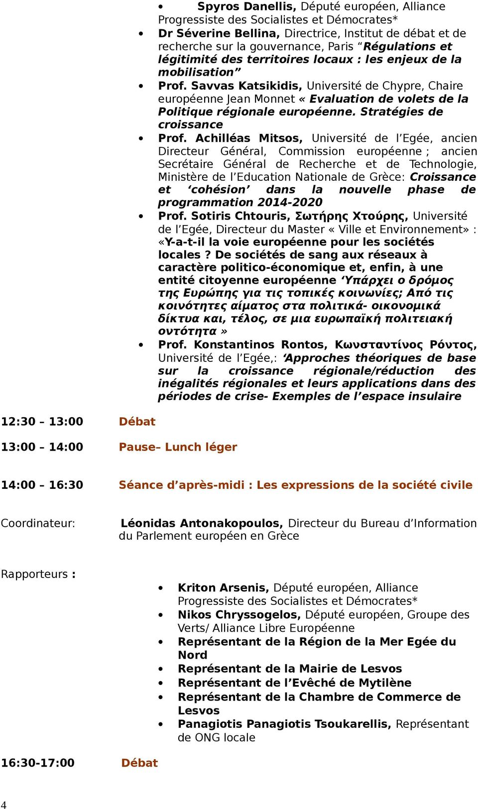 Savvas Katsikidis, Université de Chypre, Chaire européenne Jean Monnet «Evaluation de volets de la Politique régionale européenne. Stratégies de croissance Prof.