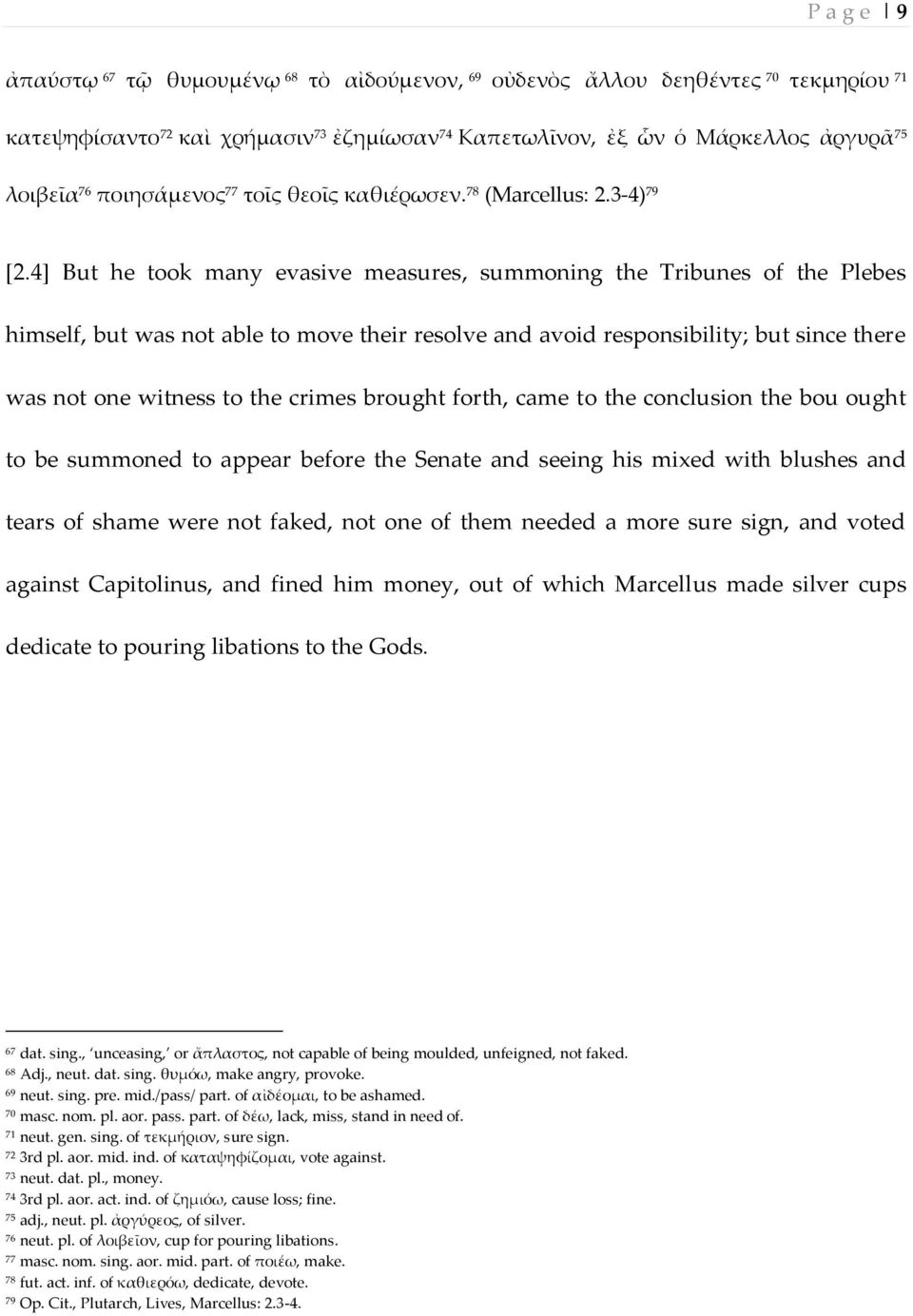 4] But he took many evasive measures, summoning the Tribunes of the Plebes himself, but was not able to move their resolve and avoid responsibility; but since there was not one witness to the crimes