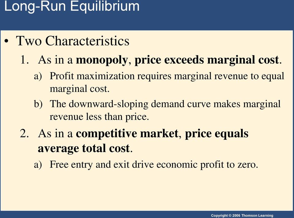 b) The downward-sloping demand curve makes marginal revenue less than price. 2.