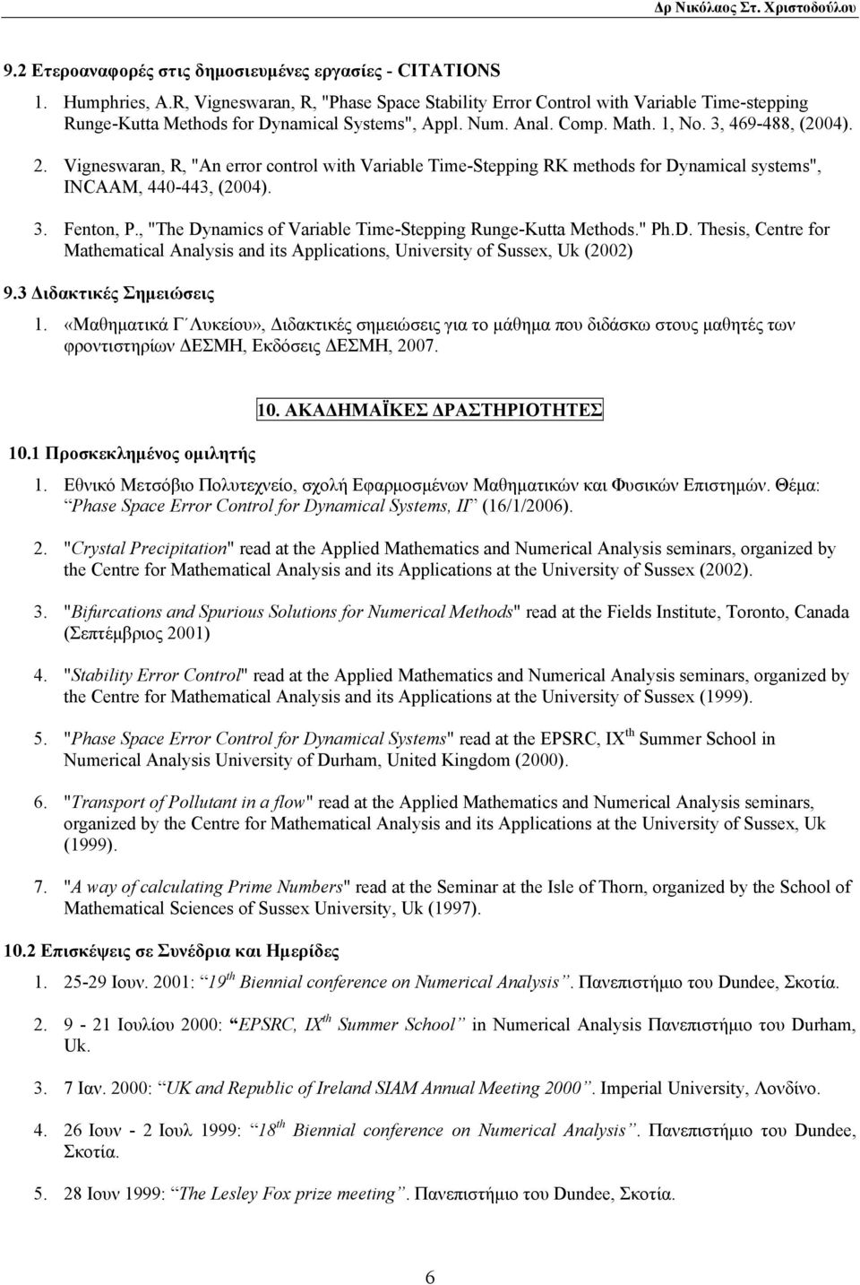 Vigneswaran, R, "An error control with Variable Time-Stepping RK methods for Dynamical systems", INCAAM, 440-443, (2004). 3. Fenton, P., "The Dynamics of Variable Time-Stepping Runge-Kutta Methods.