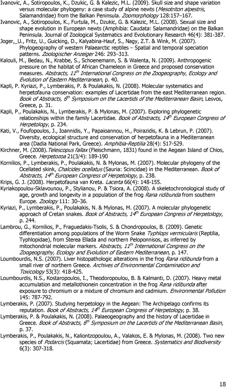 , Sotiropoulos, K., Furtula, M., Dzukic, G. & Kalezic, M.L. (2008). Sexual size and shape evolution in European newts (Amphibia: Caudata: Salamandridae) on the Balkan Peninsula.