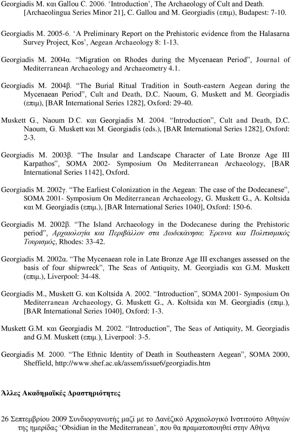 Migration on Rhodes during the Mycenaean Period, Journal of Mediterranean Archaeology and Archaeometry 4.1. Georgiadis M. 2004β.