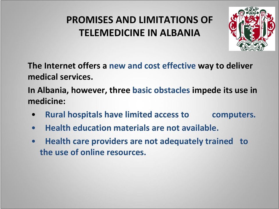 In Albania, however, three basic obstacles impede its use in medicine: Rural hospitals have