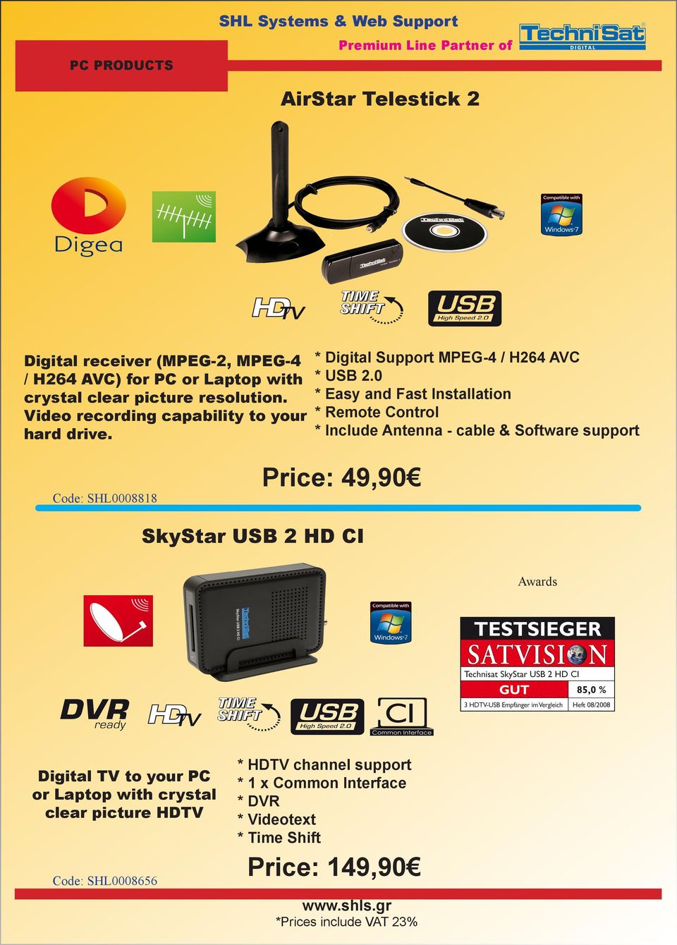 0 * Easy and Fast Installation * Remote Control * Include Antenna - cable & Software support Code: SHL0008818 Price: 49,90 SkyStar USB