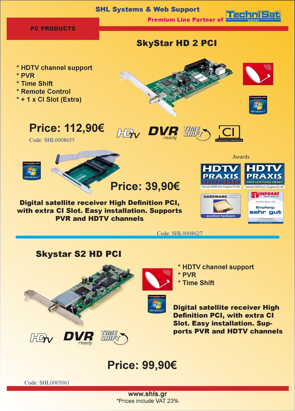 Supports PVR and HDTV channels Code: SHL0008627 Skystar S2 HD PCI * HDTV channel support * PVR * Time Shift Digital