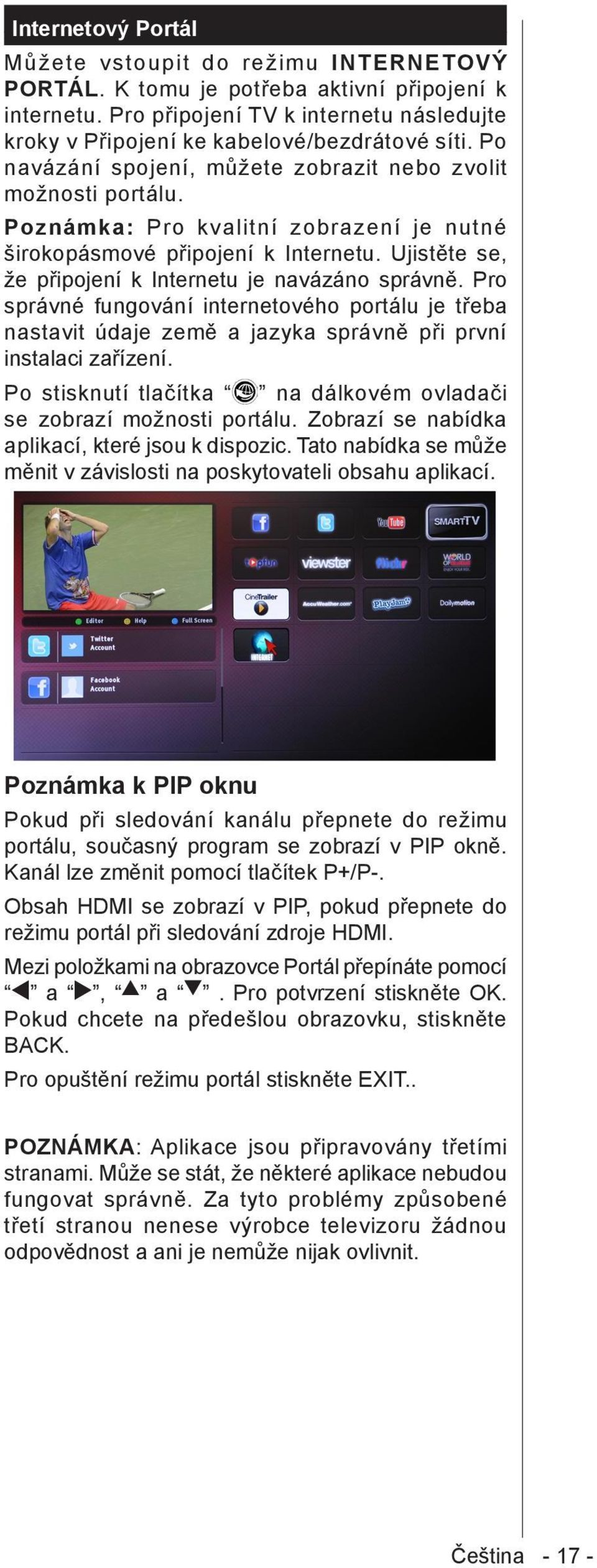 Ujistěte se, že připojení k Internetu je navázáno správně. Pro správné fungování internetového portálu je třeba nastavit údaje země a jazyka správně při první instalaci zařízení.