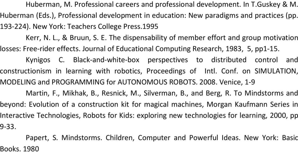 Journal of Educational Computing Research, 1983, 5, pp1-15. Kynigos C. Black-and-white-box perspectives to distributed control and constructionism in learning with robotics, Proceedings of Intl. Conf.