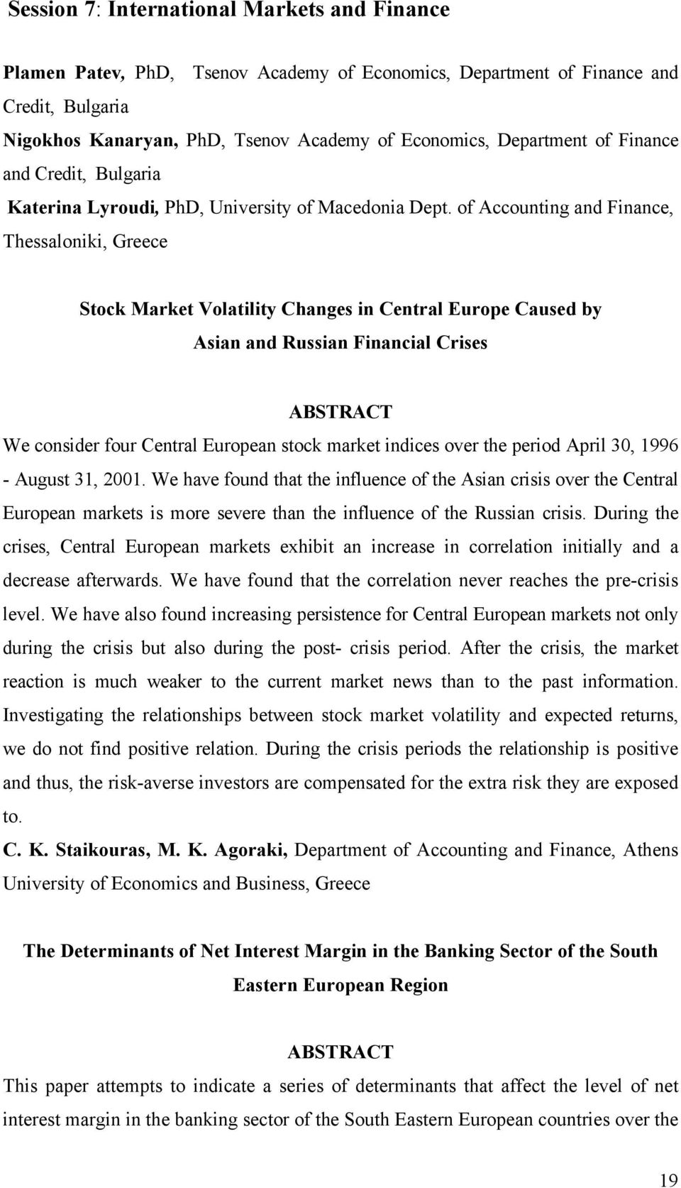 of Accounting and Finance, Thessaloniki, Greece Stock Market Volatility Changes in Central Europe Caused by Asian and Russian Financial Crises We consider four Central European stock market indices