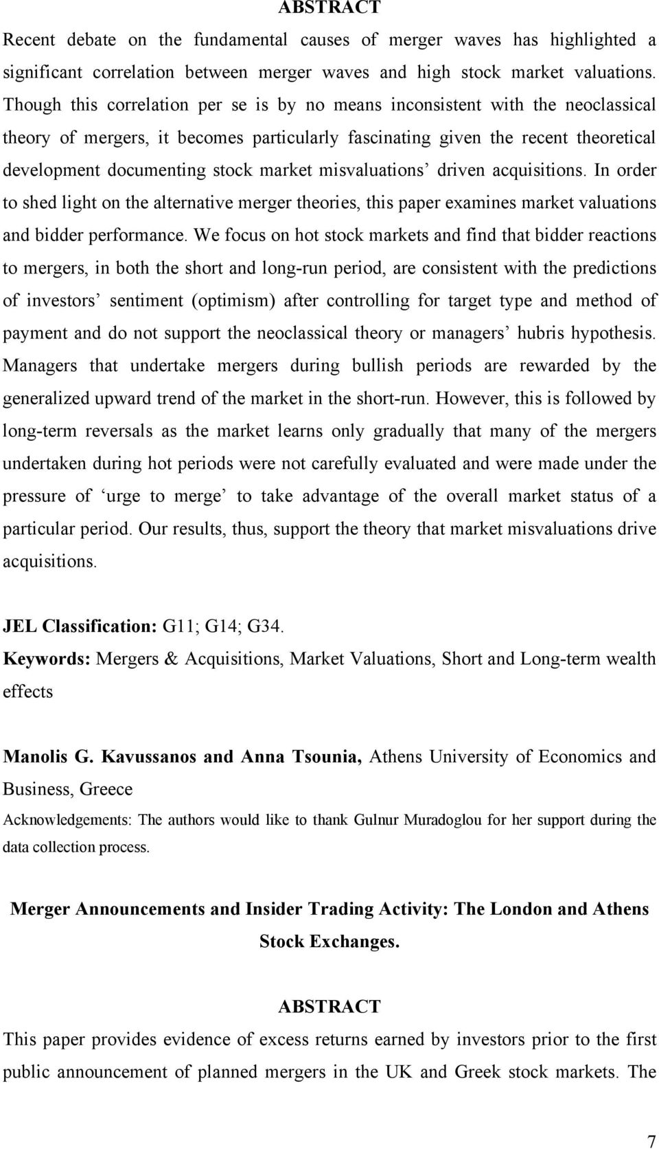 market misvaluations driven acquisitions. In order to shed light on the alternative merger theories, this paper examines market valuations and bidder performance.