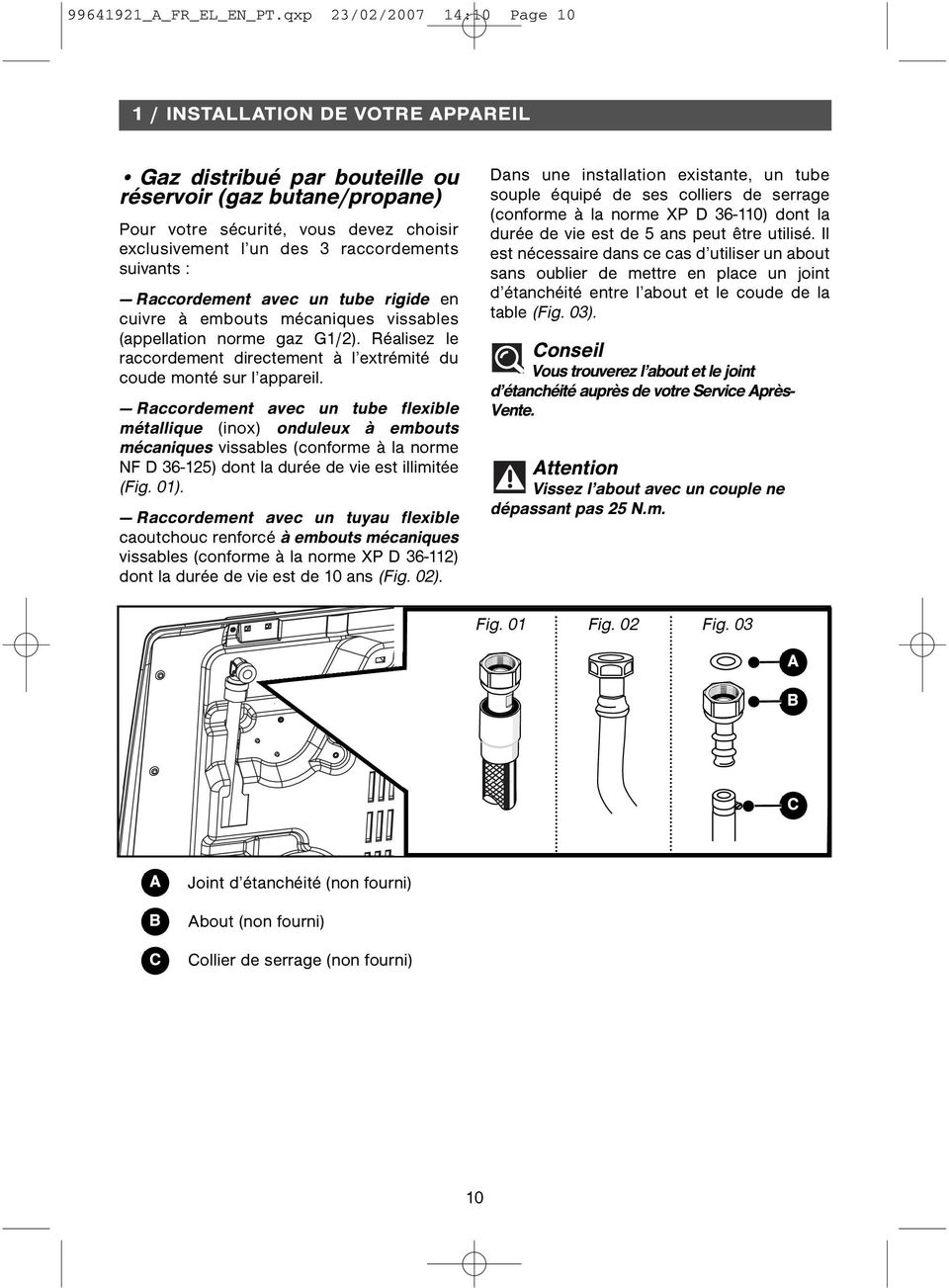raccordements suivants : Raccordement avec un tube rigide en cuivre à embouts mécaniques vissables (appellation norme gaz G1/2).