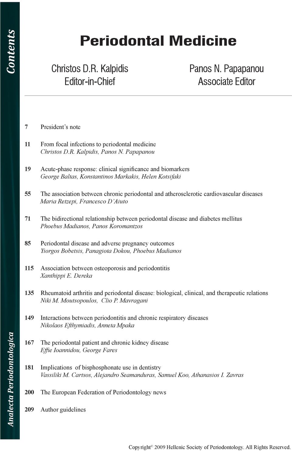 Papapanou Associate Editor 55 The association between chronic periodontal and atherosclerotic cardiovascular diseases Maria Retzepi, Francesco D Aiuto 71 The bidirectional relationship between