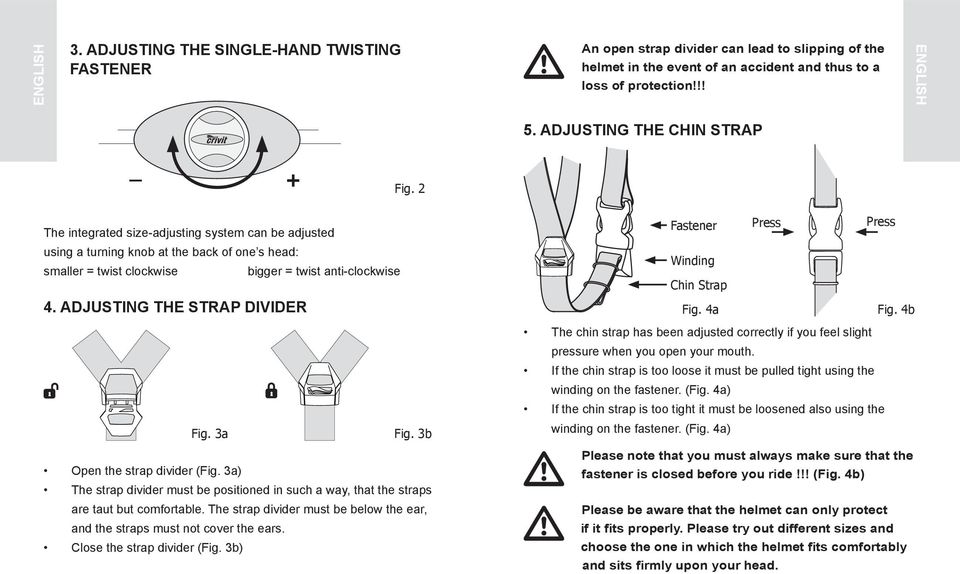 adjusting the strap DIvIDer Fig. 3a Fig. 3b Open the strap divider (Fig. 3a) The strap divider must be positioned in such a way, that the straps are taut but comfortable.