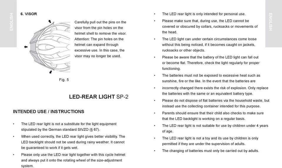 5 LED-rear light SP-2 Intended use / Instructions The LED rear light is not a substitute for the light equipment stipulated by the German standard StVZO ( 67).