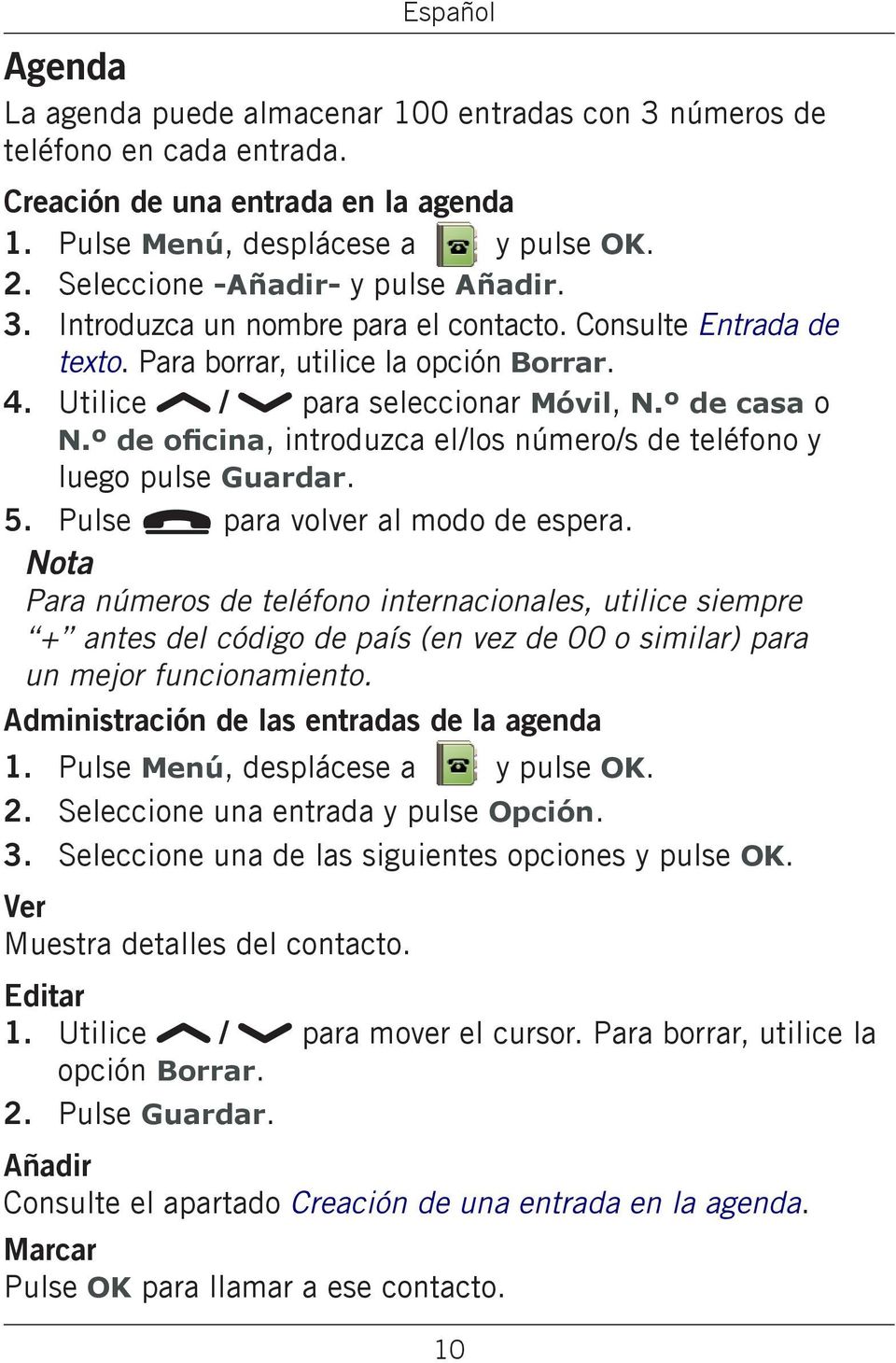 º de oficina, introduzca el/los número/s de teléfono y luego pulse Guardar. 5. Pulse L para volver al modo de espera.