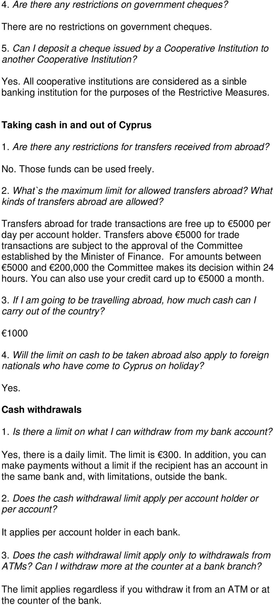 Are there any restrictions for transfers received from abroad? No. Those funds can be used freely. 2. What`s the maximum limit for allowed transfers abroad? What kinds of transfers abroad are allowed?