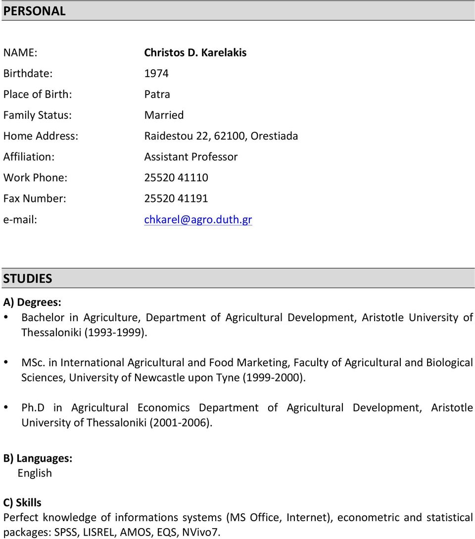 gr STUDIES Α) Degrees: Bachelor in Agriculture, Department of Agricultural Development, Aristotle University of Thessaloniki (1993-1999). MSc.