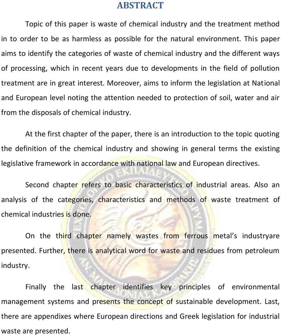 great interest. Moreover, aims to inform the legislation at National and European level noting the attention needed to protection of soil, water and air from the disposals of chemical industry.