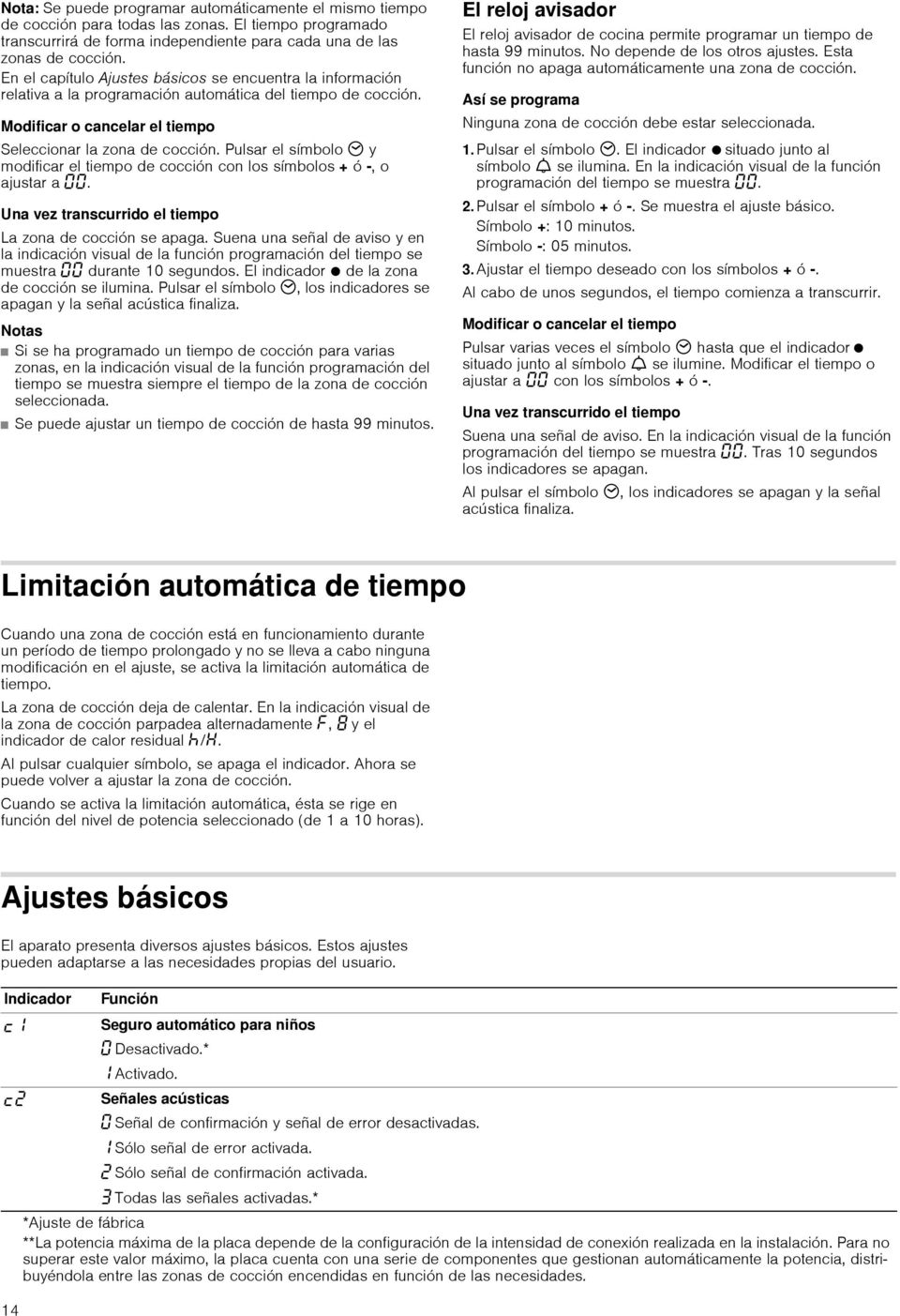 Pulsar el símbolo 3 y modificar el tiempo de cocción con los símbolos + ó -, o ajustar a. Una vez transcurrido el tiempo La zona de cocción se apaga.