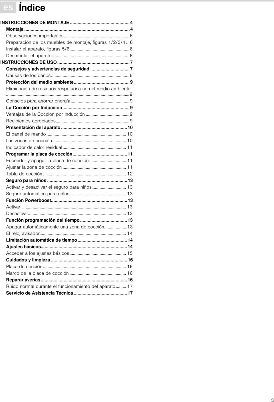 .. 9 Eliminación de residuos respetuosa con el medio ambiente...9 Consejos para ahorrar energía...9 La Cocción por Inducción...9 Ventajas de la Cocción por Inducción...9 Recipientes apropiados.