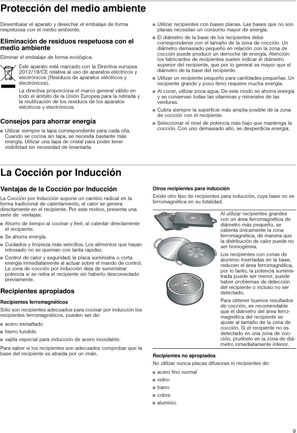 Este aparato está marcado con la Directiva europea 2012/19/CE relativa al uso de aparatos eléctricos y electrónicos (Residuos de aparatos eléctricos y electrónicos).