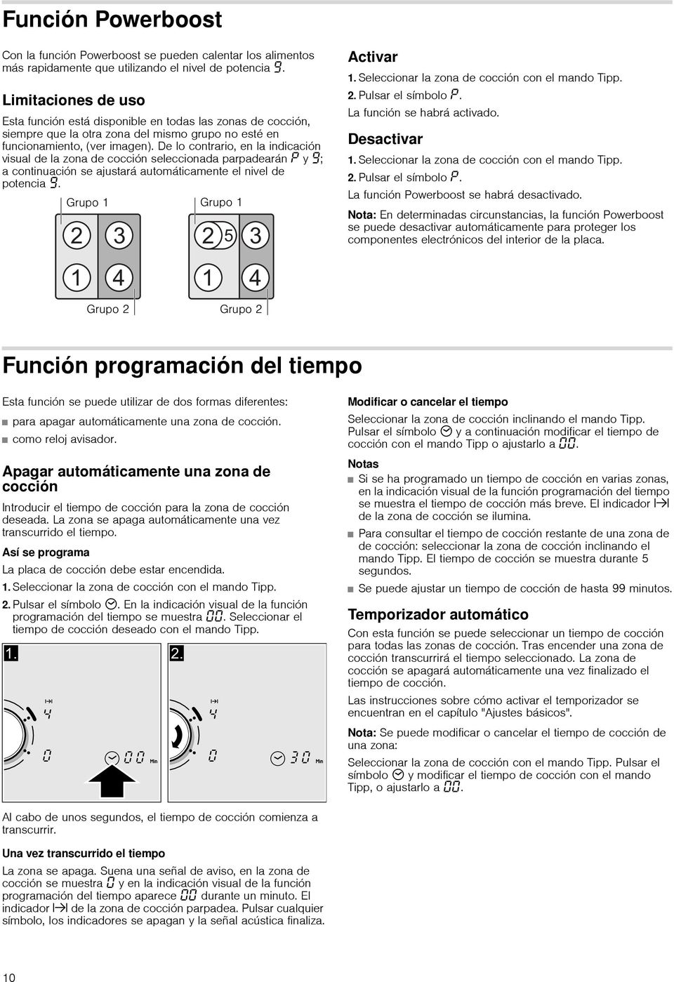 De lo contrario, en la indicación visual de la zona de cocción seleccionada parpadearán y Š; a continuación se ajustará automáticamente el nivel de potencia Š. Activar 1.