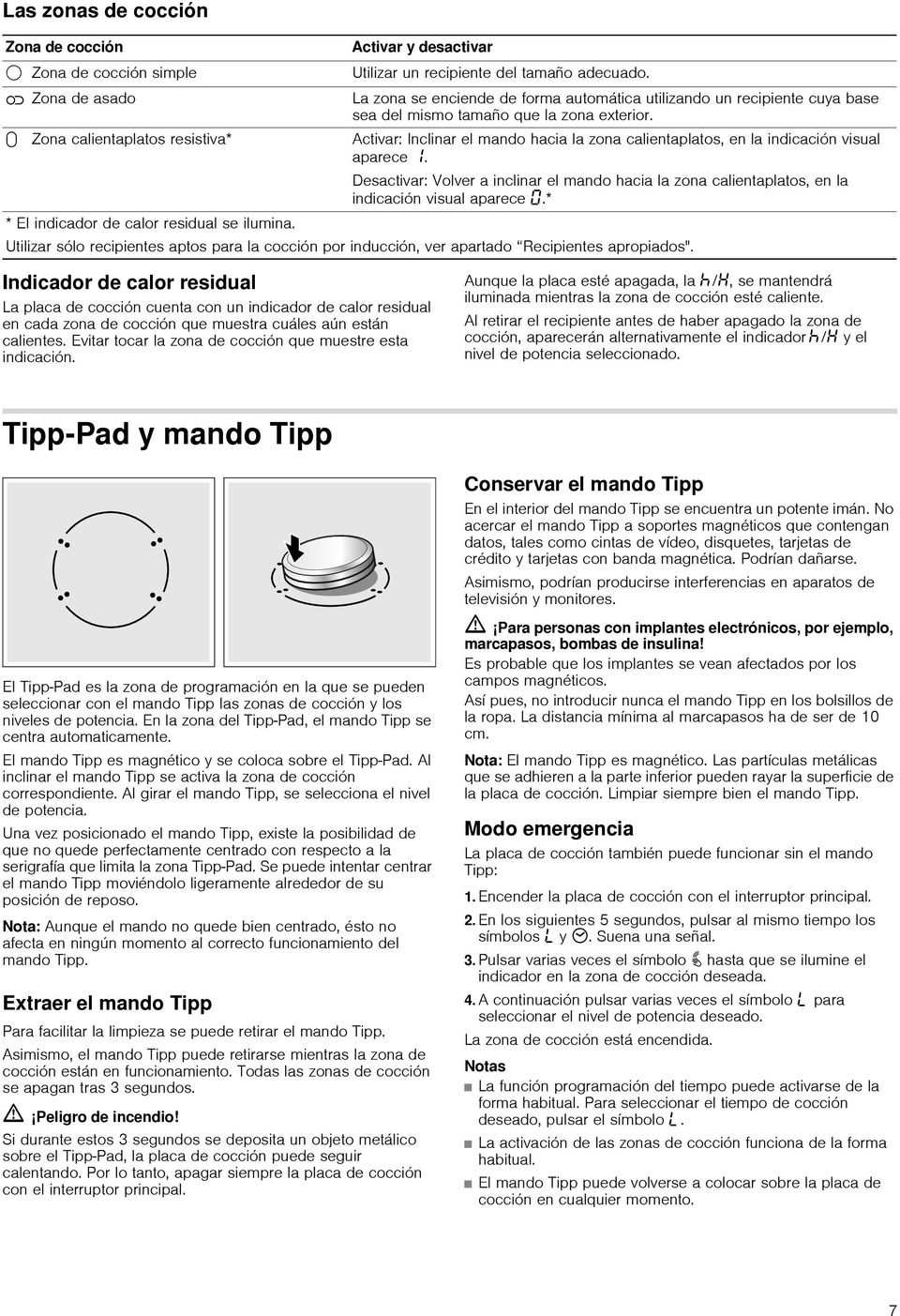 q Zona calientaplatos resistiva* Activar: Inclinar el mando hacia la zona calientaplatos, en la indicación visual aparece.