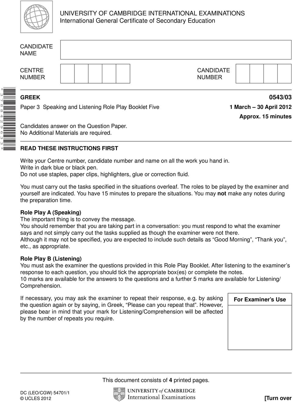 15 minutes Write your Centre number, candidate number and name on all the work you hand in. Write in dark blue or black pen. Do not use staples, paper clips, highlighters, glue or correction fluid.