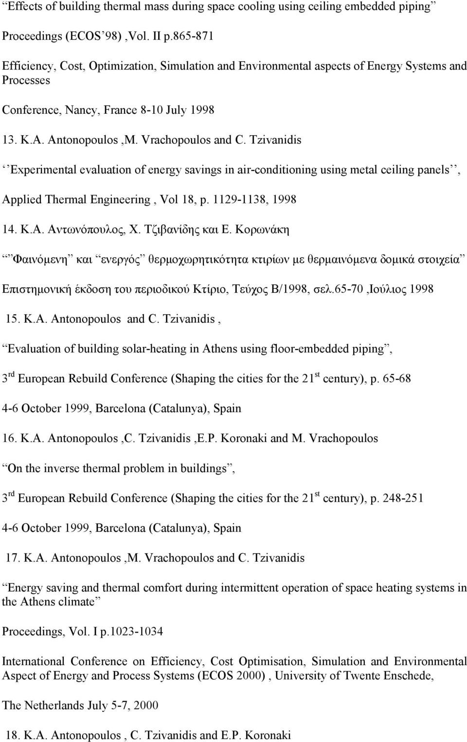Tzivanidis Experimental evaluation of energy savings in air-conditioning using metal ceiling panels, Applied Thermal Engineering, Vol 18, p. 1129-1138, 1998 14. K.A. Αντωνόπουλος, Χ. Τζιβανίδης και Ε.