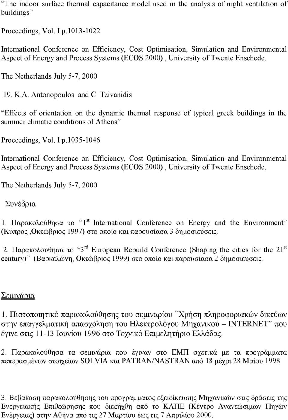 5-7, 2000 19. K.A. Antonopoulos and C. Tzivanidis Effects of orientation on the dynamic thermal response of typical greek buildings in the summer climatic conditions of Athens Proceedings, Vol. I p.