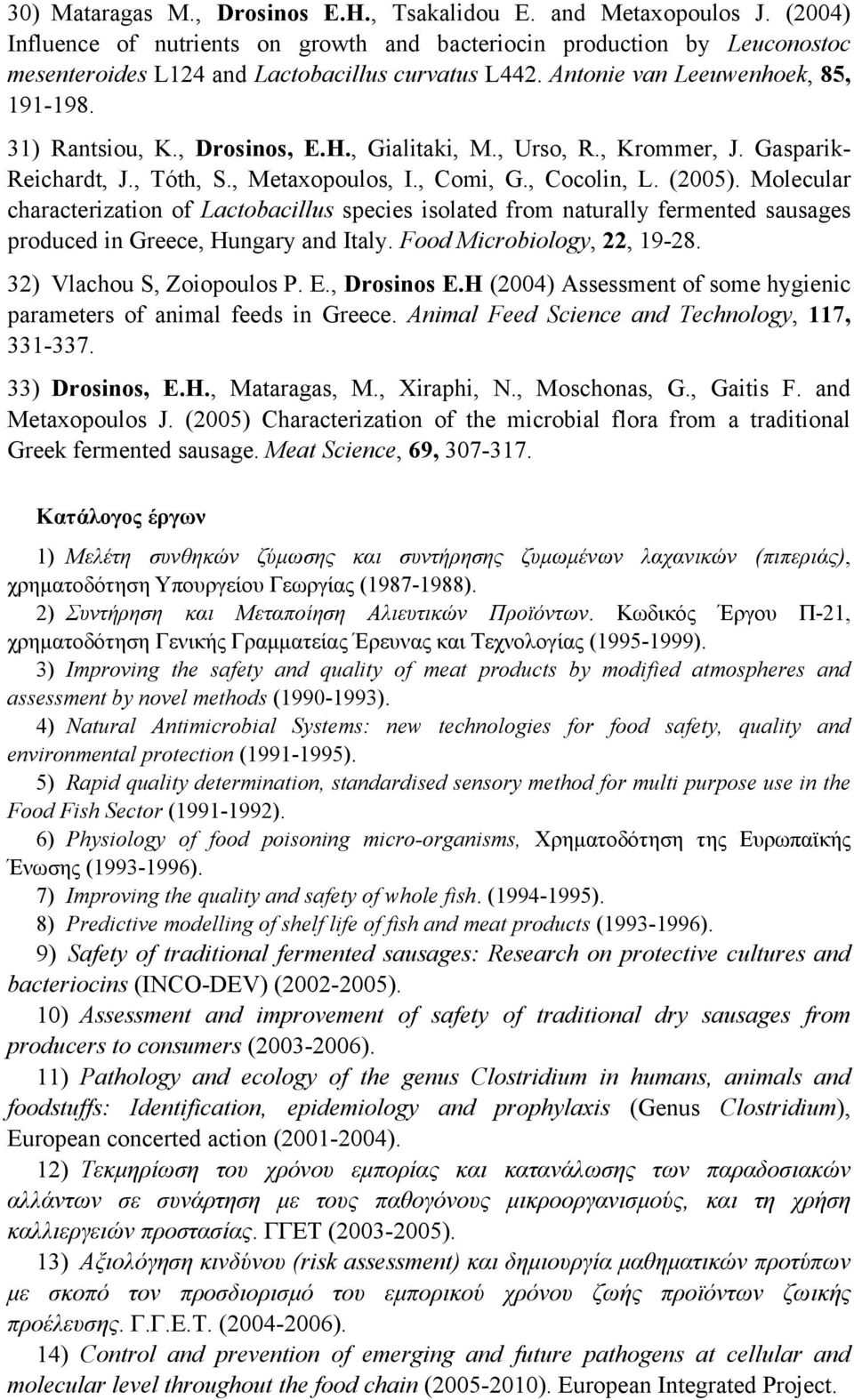 Molecular characterization of Lactobacillus species isolated from naturally fermented sausages produced in Greece, Hungary and Italy. Food Microbiology, 22, 19-28. 32) Vlachou S, Zoiopoulos P. E.