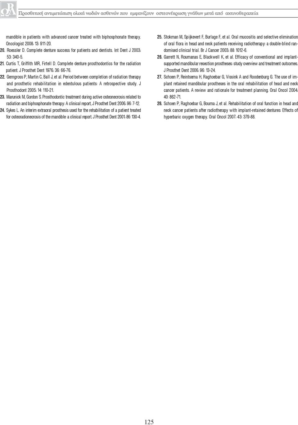 Periodbetweencompletionofradiationtherapy and prosthetic rehabilitation in edentulous patients: A retrospective study. J Prosthodont2005;14:110-21. 23. MarunickM,GordonS.