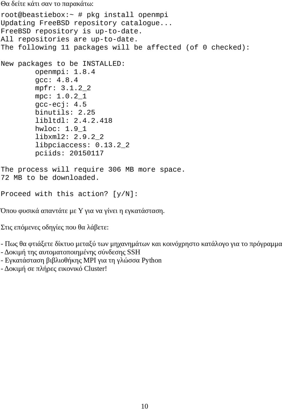 9_1 libxml2: 2.9.2_2 libpciaccess: 0.13.2_2 pciids: 20150117 The process will require 306 MB more space. 72 MB to be downloaded. Proceed with this action?