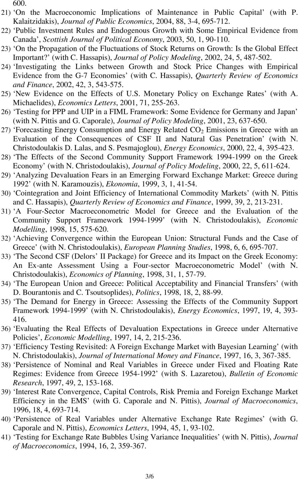 23) On the Propagation of the Fluctuations of Stock Returns on Growth: Is the Global Effect Important? (with C. Hassapis), Journal of Policy Modeling, 2002, 24, 5, 487-502.