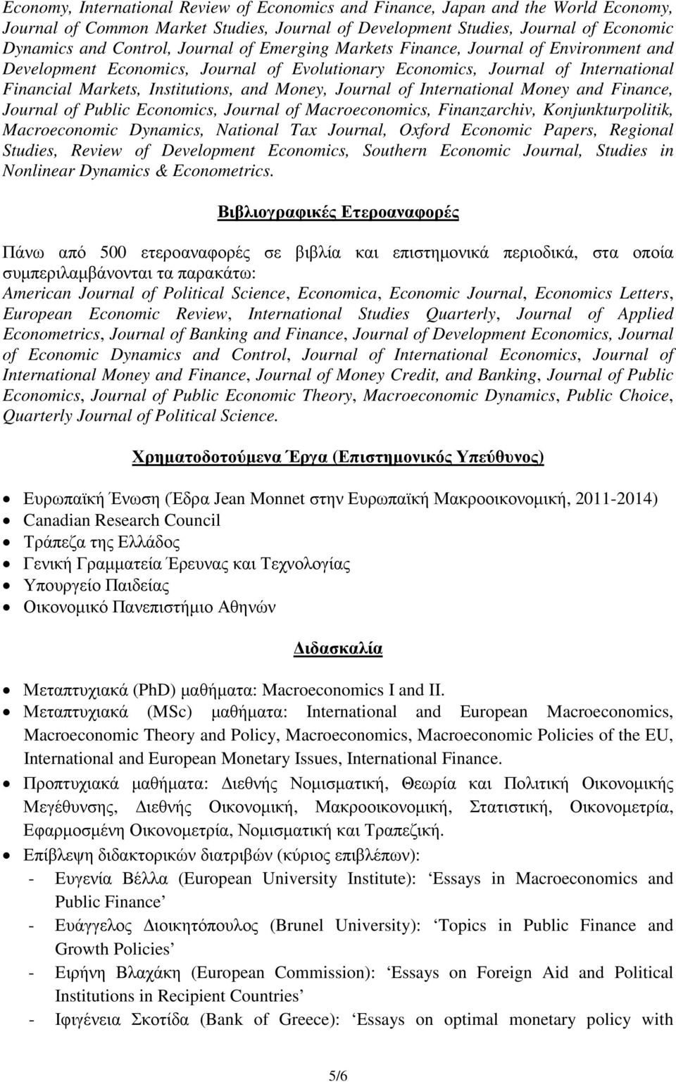of International Money and Finance, Journal of Public Economics, Journal of Macroeconomics, Finanzarchiv, Konjunkturpolitik, Macroeconomic Dynamics, National Tax Journal, Oxford Economic Papers,