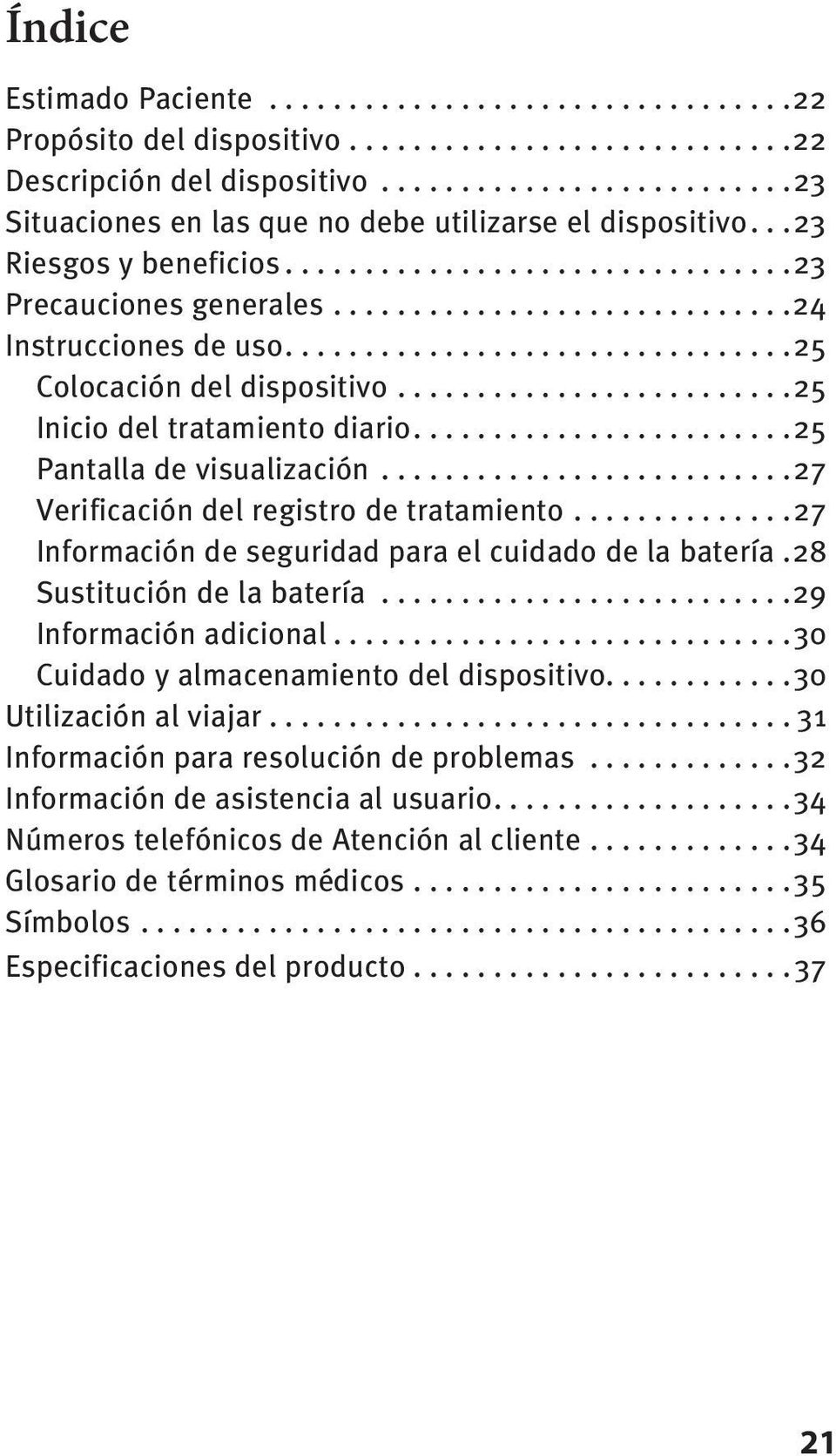 ..27 Información de seguridad para el cuidado de la batería.28 Sustitución de la batería...29 Información adicional...30 Cuidado y almacenamiento del dispositivo....30 Utilización al viajar.