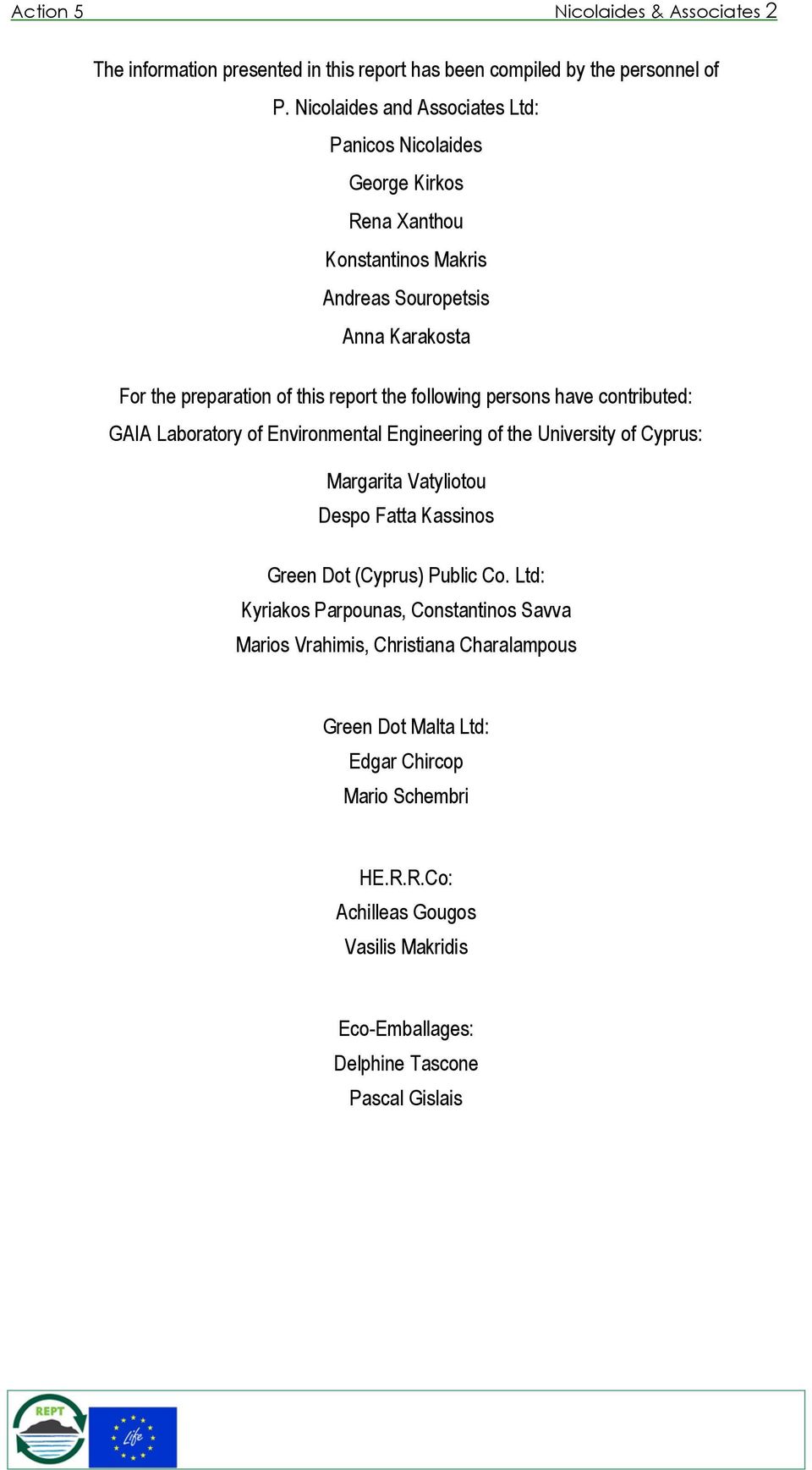 following persons have contributed: GAIA Laboratory of Environmental Engineering of the University of Cyprus: Margarita Vatyliotou Despo Fatta Kassinos Green Dot (Cyprus)