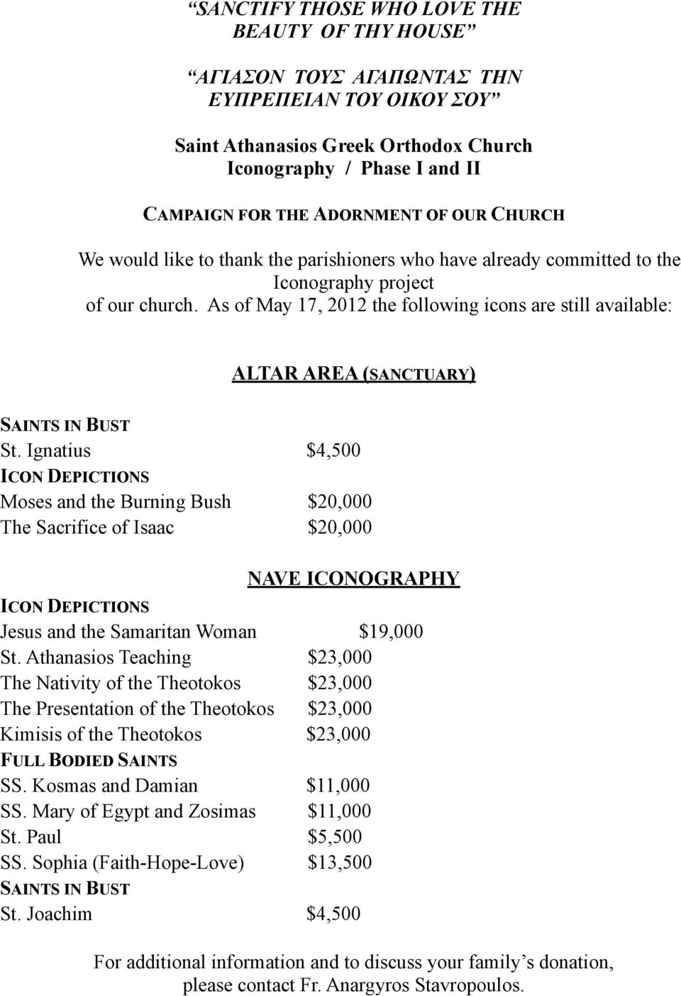 As of May 17, 2012 the following icons are still available: ALTAR AREA (SANCTUARY) SAINTS IN BUST St.