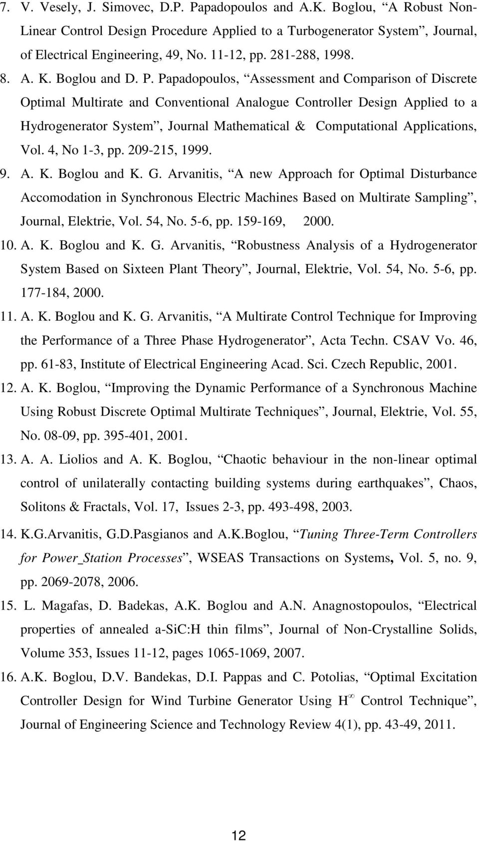 Papadopoulos, Assessment and Comparison of Discrete Optimal Multirate and Conventional Analogue Controller Design Applied to a Hydrogenerator System, Journal Mathematical & Computational