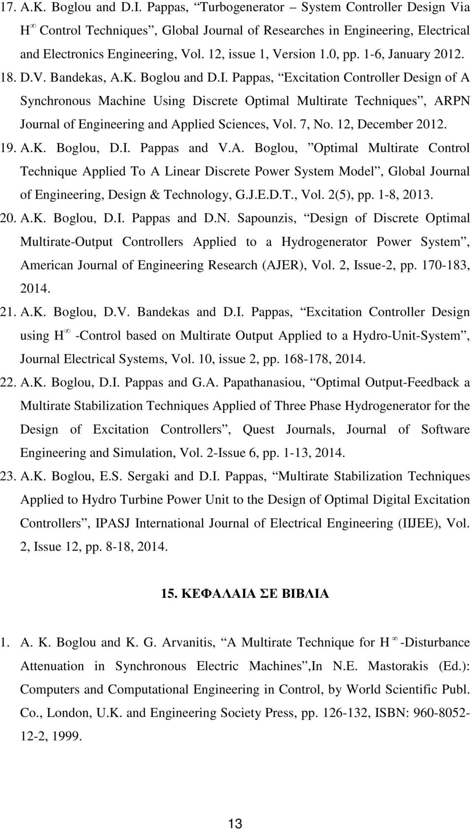 Pappas, Excitation Controller Design of A Synchronous Machine Using Discrete Optimal Multirate Techniques, ARPN Journal of Engineering and Applied Sciences, Vol. 7, No. 12, December 2012. 19. A.K.