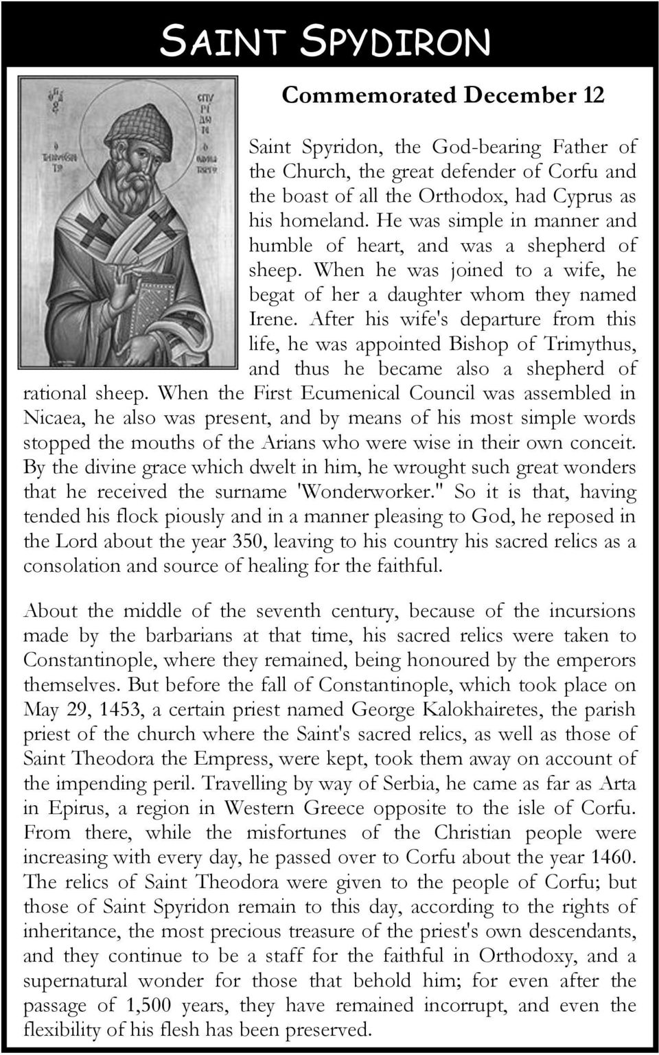 After his wife's departure from this life, he was appointed Bishop of Trimythus, and thus he became also a shepherd of rational sheep.