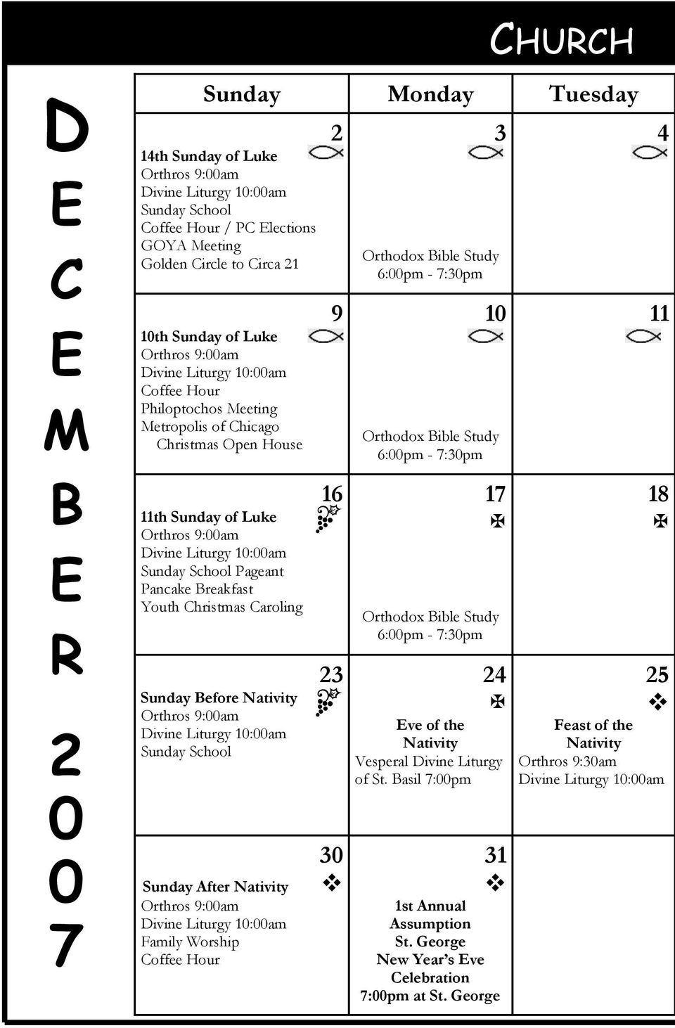 Divine Liturgy 10:00am Coffee Hour Philoptochos Meeting Metropolis of Chicago Christmas Open House 11th Sunday of Luke Orthros 9:00am Divine Liturgy 10:00am Sunday School Pageant Pancake Breakfast