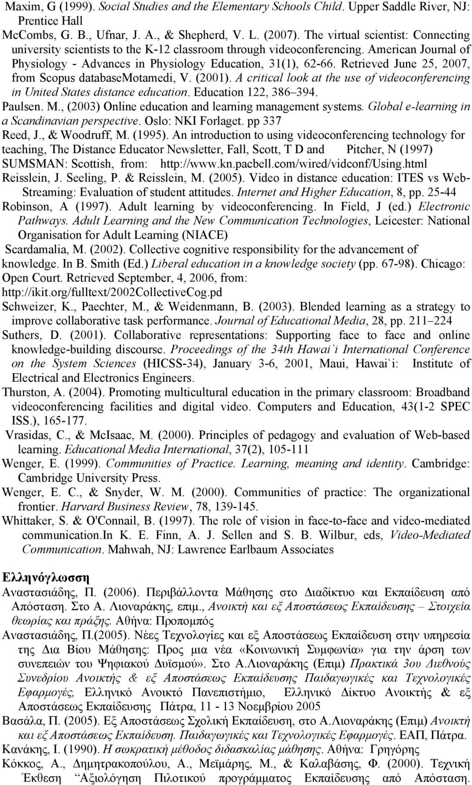 Retrieved June 25, 2007, from Scopus databasemotamedi, V. (2001). A critical look at the use of videoconferencing in United States distance education. Education 122, 386 394. Paulsen. M.