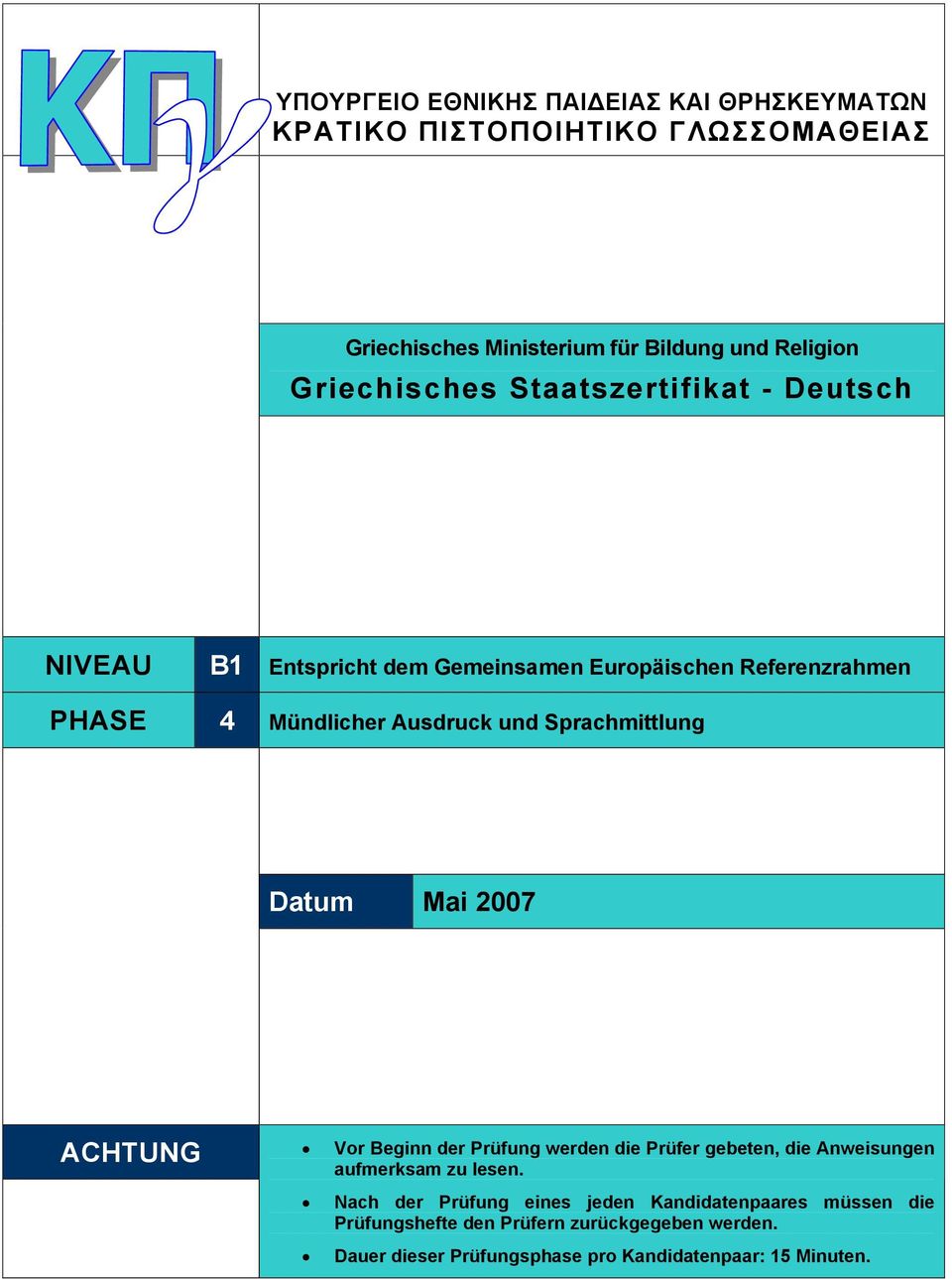 Sprachmittlung Datum Mai 2007 ACHTUNG Vor Beginn der Prüfung werden die Prüfer gebeten, die Anweisungen aufmerksam zu lesen.