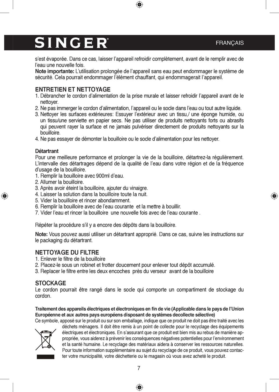 ENTRETIEN ET NETTOYAGE 1. Débrancher le cordon d alimentation de la prise murale et laisser refroidir l appareil avant de le nettoyer. 2.