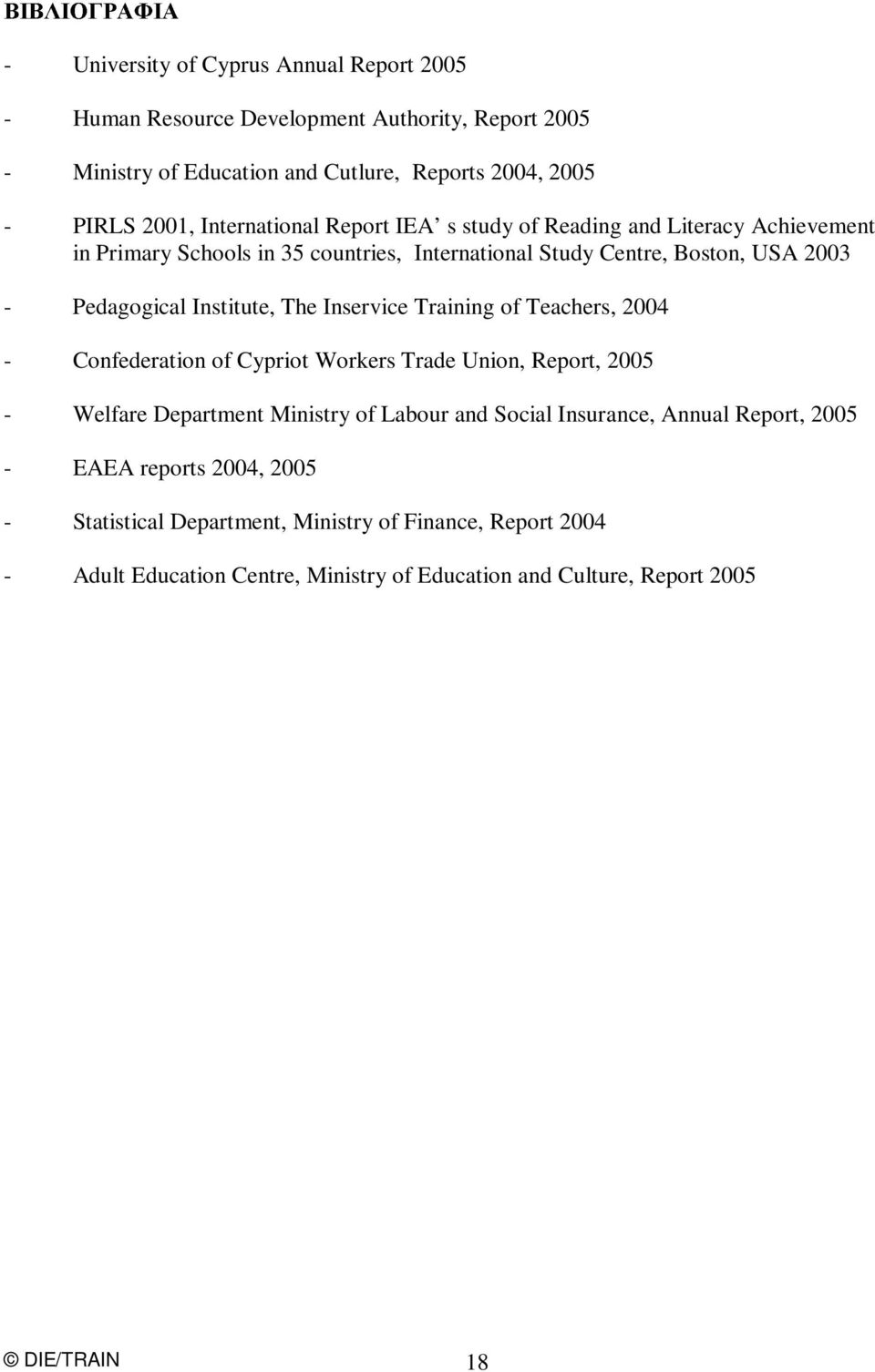 The Inservice Training of Teachers, 2004 - Confederation of Cypriot Workers Trade Union, Report, 2005 - Welfare Department Ministry of Labour and Social Insurance, Annual