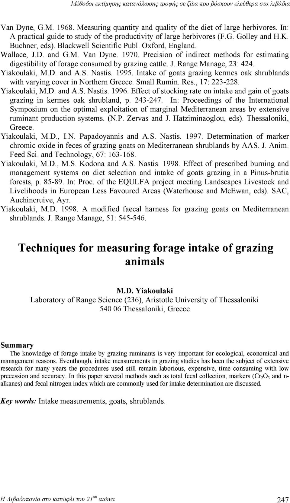 Yiakoulaki, M.D. and A.S. Nastis. 1995. Intake of goats grazing kermes oak shrublands with varying cover in Northern Greece. Small Rumin. Res., 17: 223-228. Yiakoulaki, M.D. and A.S. Nastis. 1996.