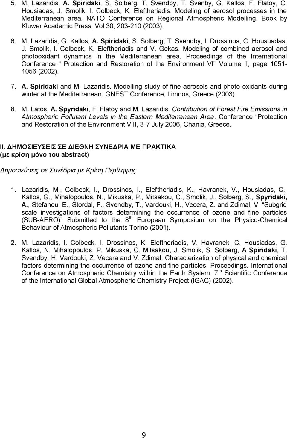 Housuadas, J. Smolik, I. Colbeck, K. Eleftheriadis and V. Gekas. Modeling of combined aerosol and photooxidant dynamics in the Mediterranean area.
