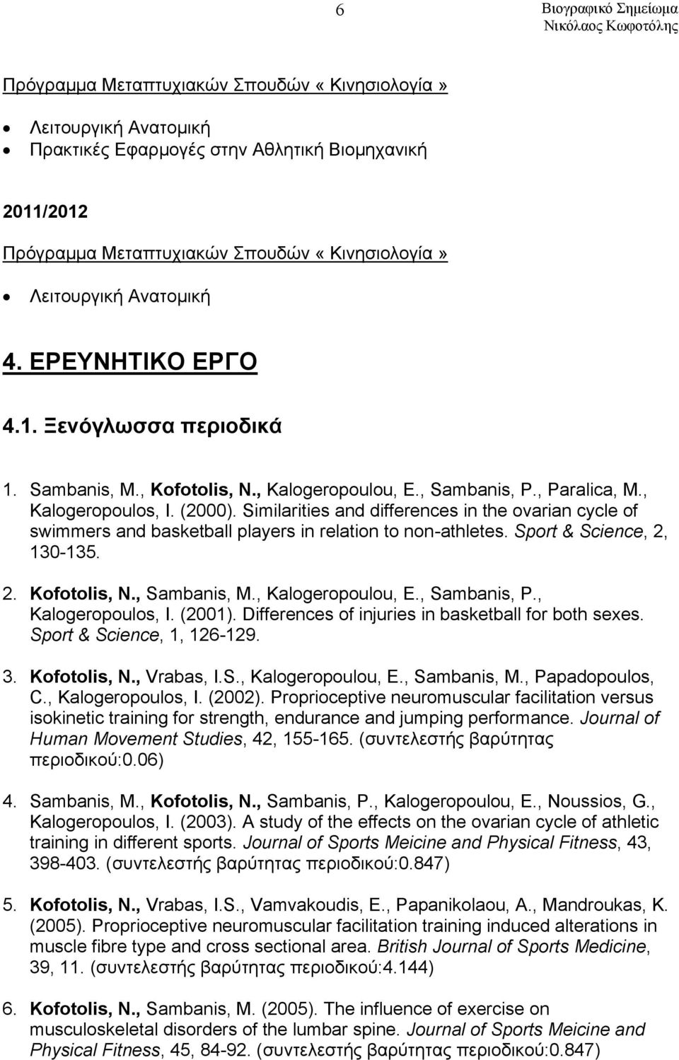 Similarities and differences in the ovarian cycle of swimmers and basketball players in relation to non-athletes. Sport & Science, 2, 130-135. 2. Kofotolis, N., Sambanis, M., Kalogeropoulou, E.