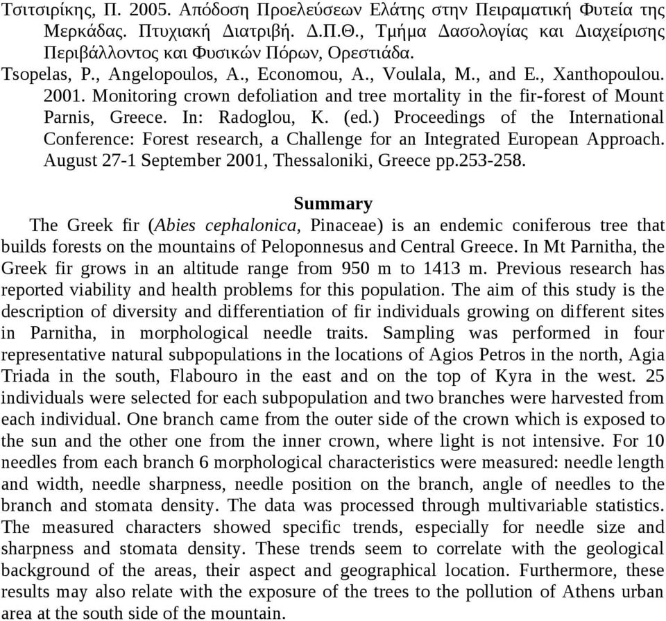 ) Proceedings of the International Conference: Forest research, a Challenge for an Integrated European Approach. August 27-1 September 2001, Thessaloniki, Greece pp.253-258.